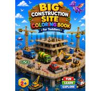 Big Construction Site Coloring Book for Toddlers: Color Danny and Friends: Dump Truck, Excavator, Crane, Bulldozer and More-56 Pages of Coloring, ... 2, 3 and 4 (Big Activity Books for Toddlers)