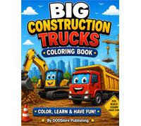 Big Construction Trucks Coloring Book: Fun and Easy Coloring Pages Featuring Excavators, Bulldozers, Dump Trucks, Cranes, Cement Mixers, and More for Kids Ages 3-8