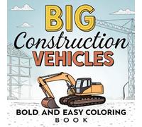 Big Construction Vehicles Bold and Easy Coloring Book: 50 Simple of Construction Trucks Design With Bold Lines - Construction Machines, Equipment From ... - Perfect for Preschool & Building Site Fans