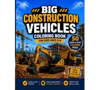 Big Construction Vehicles Coloring Book For Kids: 50 Large and Easy Coloring Pages Featuring Excavators, Bulldozers, Cranes, Dump Trucks, Cement ... | Fun Construction Machines for Kids Ages 4-8