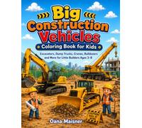 Big Construction Vehicles Coloring Book for Kids: Excavators, Dump Trucks, Cranes, Bulldozers and More for Little Builders Ages 3-8