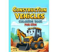Big Construction Vehicles Coloring Book for kids: Fun and Easy Construction Vehicle Coloring Pages for Boys and Girls
