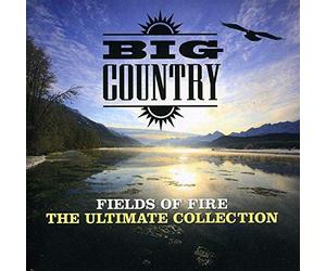 Big Country - Fields Of Fire: The Ultimate Collection
