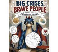 Big Crises, Brave People: A kid-friendly comic guide and coloring book for modern world challenges