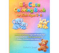 Big Cute Coloring Book for Kids Ages 3-8: 115 Easy & Fun Coloring Pages with Animals, Toys, Shapes & Everyday Scenes | Bold Simple Designs for Toddlers, Preschool & Early Learners