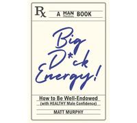 Big D*ck Energy: How to Be Well-Endowed (With Healthy Male Confidence)
