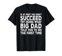 Big Dad - If at First You Don't Succeed Try Doing What T-Shirt