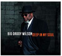 Big Daddy Wilson - Deep in My Soul