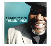 Big Daddy Wilson - Thumb a Ride