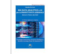 Big Data Analytics e AI per la Produttività Aziendale: Estrarre Valore dai Dati (Management per l'Impresa - Data Management, Innovazione e Intelligenza Artificiale)