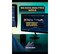 BIG DATA ANALYTICS WITH R: Connecting R to Spark, Hadoop, and Cloud Data (The Explorer’s Companion 2025)