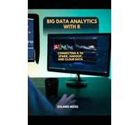 BIG DATA ANALYTICS WITH R: Connecting R to Spark, Hadoop, and Cloud Data (The Explorer’s Companion 2025)