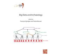 Big Data and Archaeology : Proceedings of the XVIII UISPP World Congress (4-9 June 2018, Paris, France) Volume 15, Session III-1