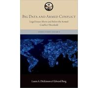 Big Data and Armed Conflict: Legal Issues Above and Below the Armed Conflict Threshold (The Lieber Studies Series)