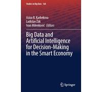 Big Data and Artificial Intelligence for Decision-Making in the Smart Economy (Studies in Big Data, 168)