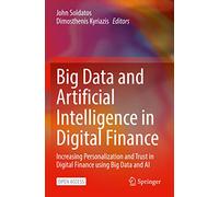 Big Data and Artificial Intelligence in Digital Finance: Increasing Personalization and Trust in Digital Finance using Big Data and AI