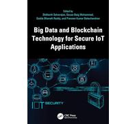 Big Data and Blockchain Technology for Secure IoT Applications (Advances in Digital Technologies for Smart Applications)