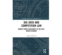 Big Data and Competition Law: Market Power Assessment in the Data-Driven Economy (Routledge Research in Competition Law)