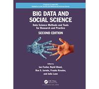 Big Data and Social Science: Data Science Methods and Tools for Research and Practice (Chapman & Hall/CRC Statistics in the Social and Behavioral Sciences)