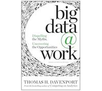 Big Data at Work: Dispelling the Myths, Uncovering the Opportunities