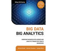 Big Data, Big Analytics: Emerging Business Intelligence and Analytic Trends for Today's Businesses: 578 (Wiley CIO)