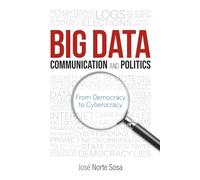 Big Data, Communication and Politics: From Democracy to Cyberocracy