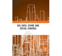 Big Data, Crime and Social Control (Routledge Frontiers of Criminal Justice)