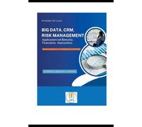 Big data, Crm, Risk management: Applicazioni nel Bancario, Finanziario, Assicurativo (Management per l'Impresa - Data Management, Innovazione e Intelligenza Artificiale)