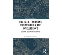 Big Data, Emerging Technologies and Intelligence – National Security Disrupted