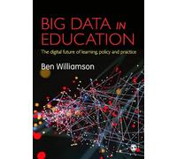 Big Data in Education: The digital future of learning, policy and practice