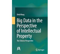Big Data in the Perspective of Intellectual Property: The Chinese Perspective (Artificial Intelligence and the Rule of Law)