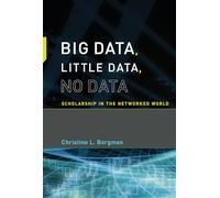 Big Data, Little Data, No Data - Scholarship in the Networked World (The MIT Press)