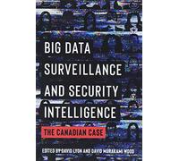 Big Data Surveillance and Security Intelligence: The Canadian Case