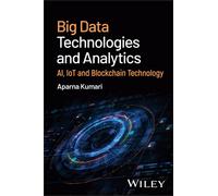 Big Data Technologies and Analytics : AI, IoT and Blockchain Technology