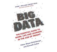 Big Data: The Essential Guide to Work, Life and Learning in the Age of Insight