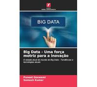 Big Data - Uma força motriz para a inovação: O estado atual do mundo do Big Data - Tendências e tecnologias atuais