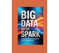 BIG DATA WITH SPARK: process huge datasets with confidence
