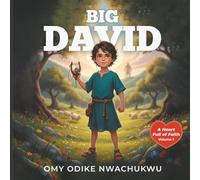 Big David: A Heart Full of Faith: A Children’s Storybook about Courage and God’s Grace (The Big David Series)