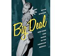 Big Deal: Bob Fosse and Dance in the American Musical (Broadway Legacies)