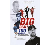 Big Deal!: The Most Momentous Transfers in British Football History: One Hundred Managers, their Greatest Signing and the One Who Got Away!