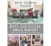 Big Design, Small Budget: Create a Glamorous Home in Nine Thrifty Steps