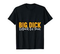 Big Dick is Back in Town Funny T-Shirt