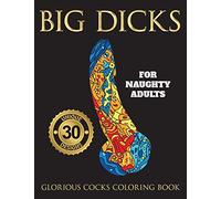 Big Dicks: A Glorious Cocks Coloring book for Naughty Adults. Witty Penis Coloring Book Filled with UNIQUE Floral, Mandalas and other Patterns. Color, laugh, and relax!: 1 (Offensive Gift)