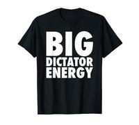 Big Dictator Energy - Funny Anti Trump - Dictator Democracy T-Shirt