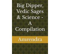 Big Dipper, Vedic Sages & Science - A Compilation