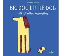 Big Dog, Little Dog: Lift-the-Flap Opposites (Walker Studio)