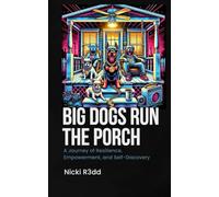 Big Dogs Run The Porch: A Journey of Resilience, Empowerment, and Self-Discovery