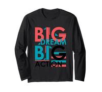 Big Dream Big Action, Tshirt Motivational Positive Long Sleeve T-Shirt