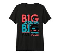 Big Dream Big Action, Tshirt Motivational Positive Premium T-Shirt