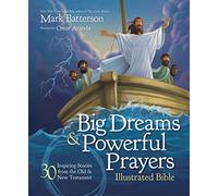 Big Dreams and Powerful Prayers Illustrated Bible: 30 Inspiring Stories from the Old and New Testament